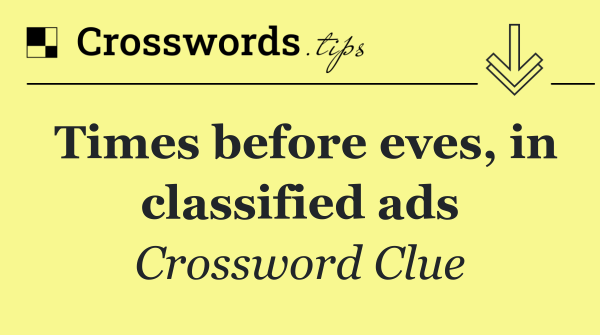 Times before eves, in classified ads