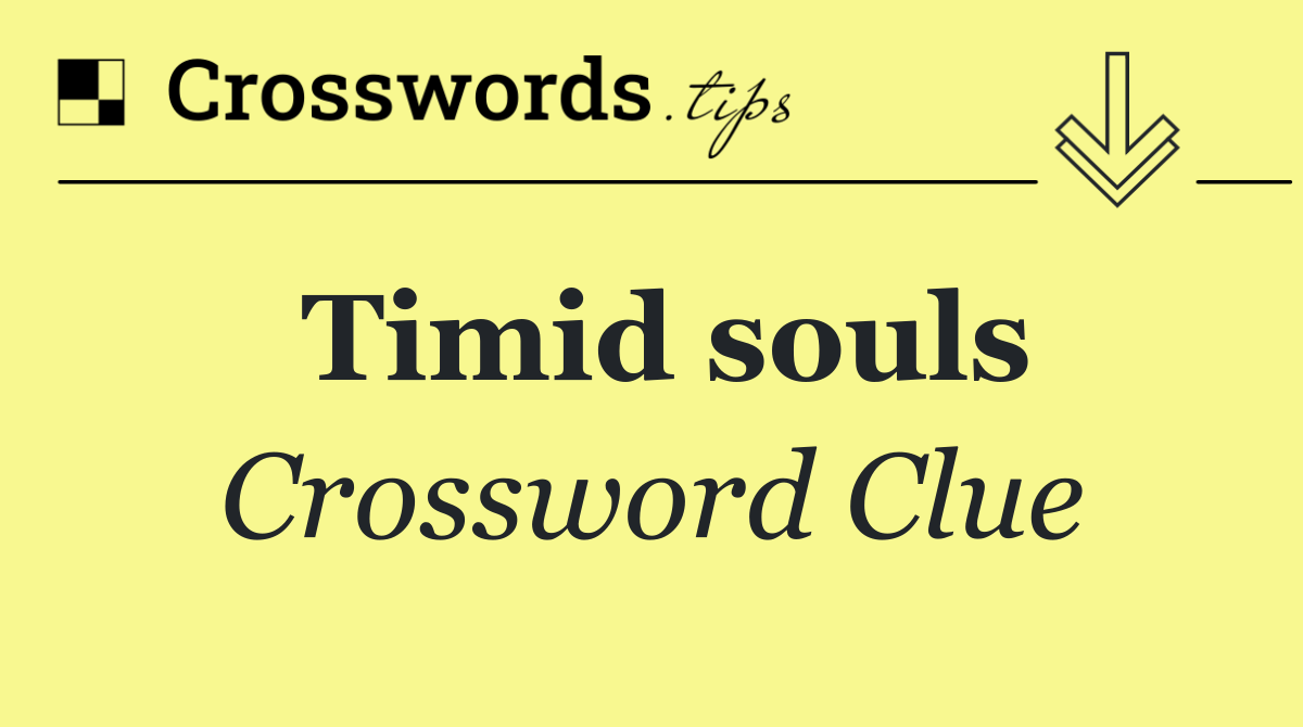 Timid souls