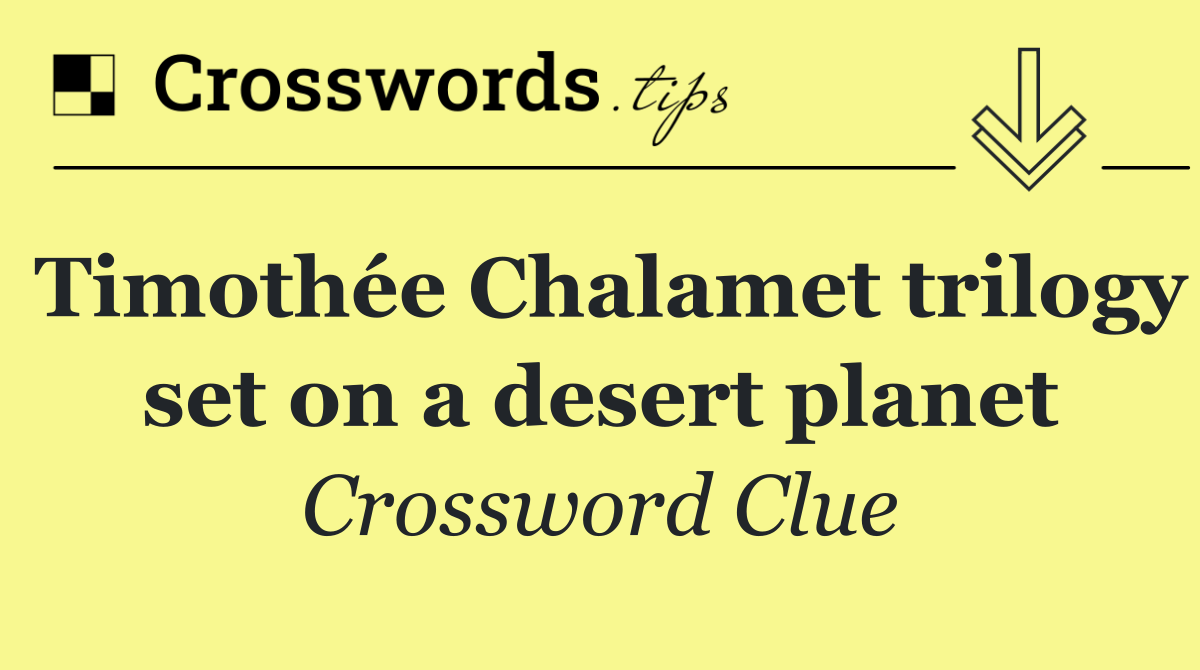 Timothée Chalamet trilogy set on a desert planet
