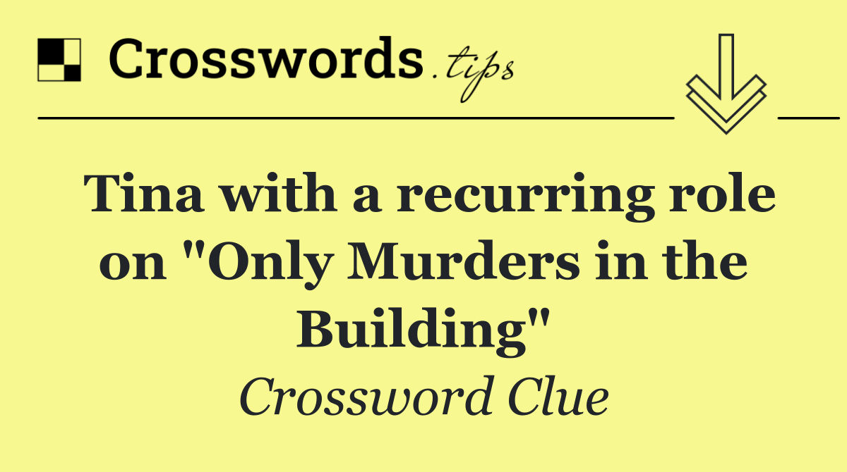 Tina with a recurring role on "Only Murders in the Building"