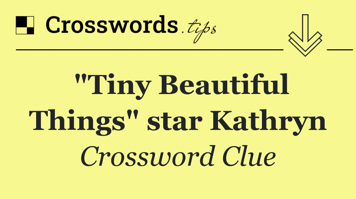 "Tiny Beautiful Things" star Kathryn