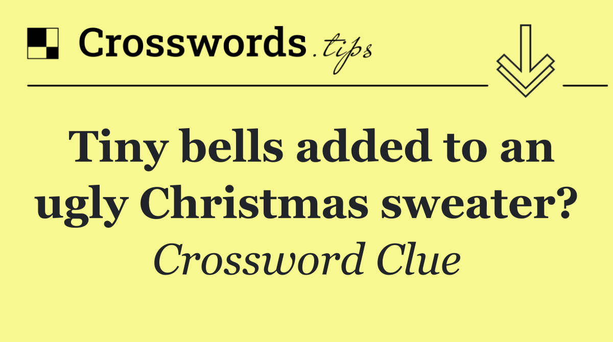 Tiny bells added to an ugly Christmas sweater?