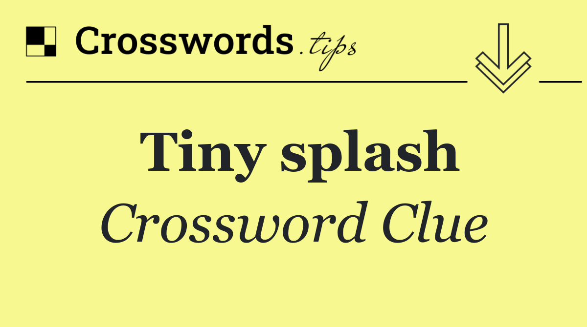 Tiny splash