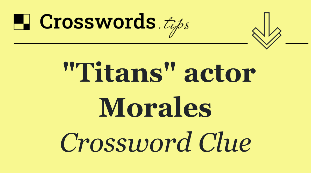 "Titans" actor Morales