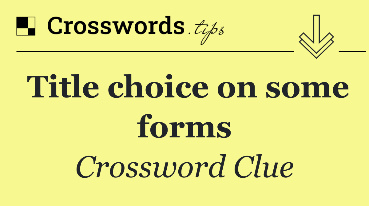 Title choice on some forms