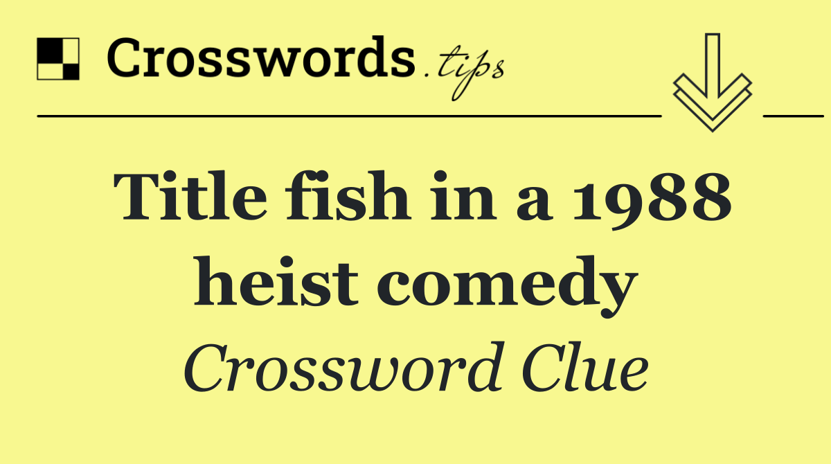 Title fish in a 1988 heist comedy