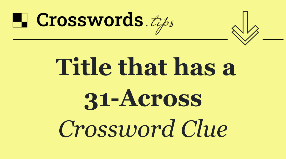 Title that has a 31 Across