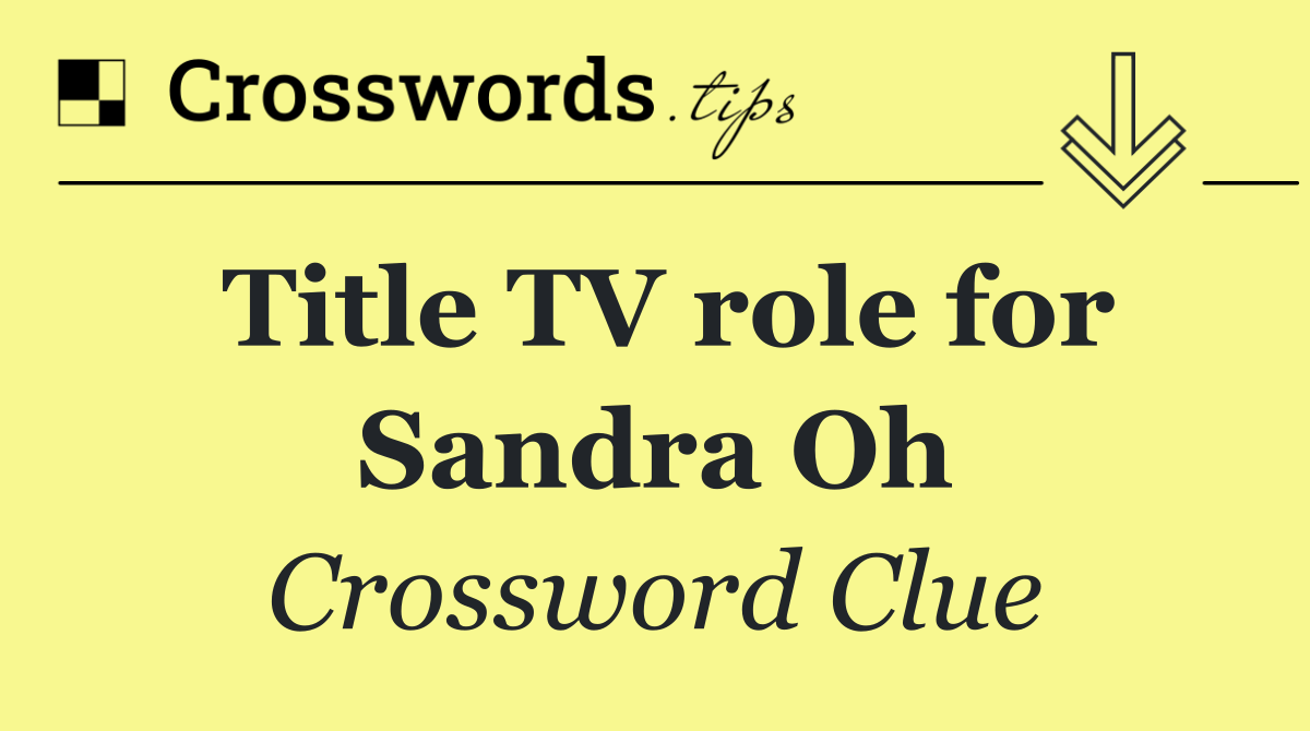 Title TV role for Sandra Oh