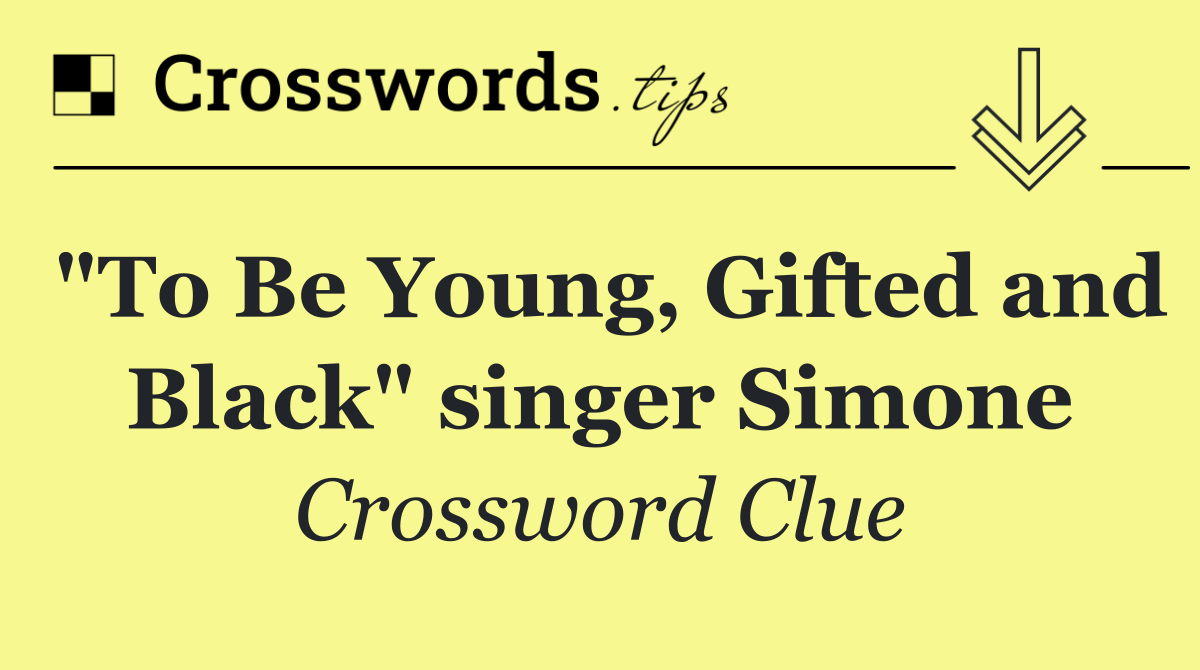"To Be Young, Gifted and Black" singer Simone