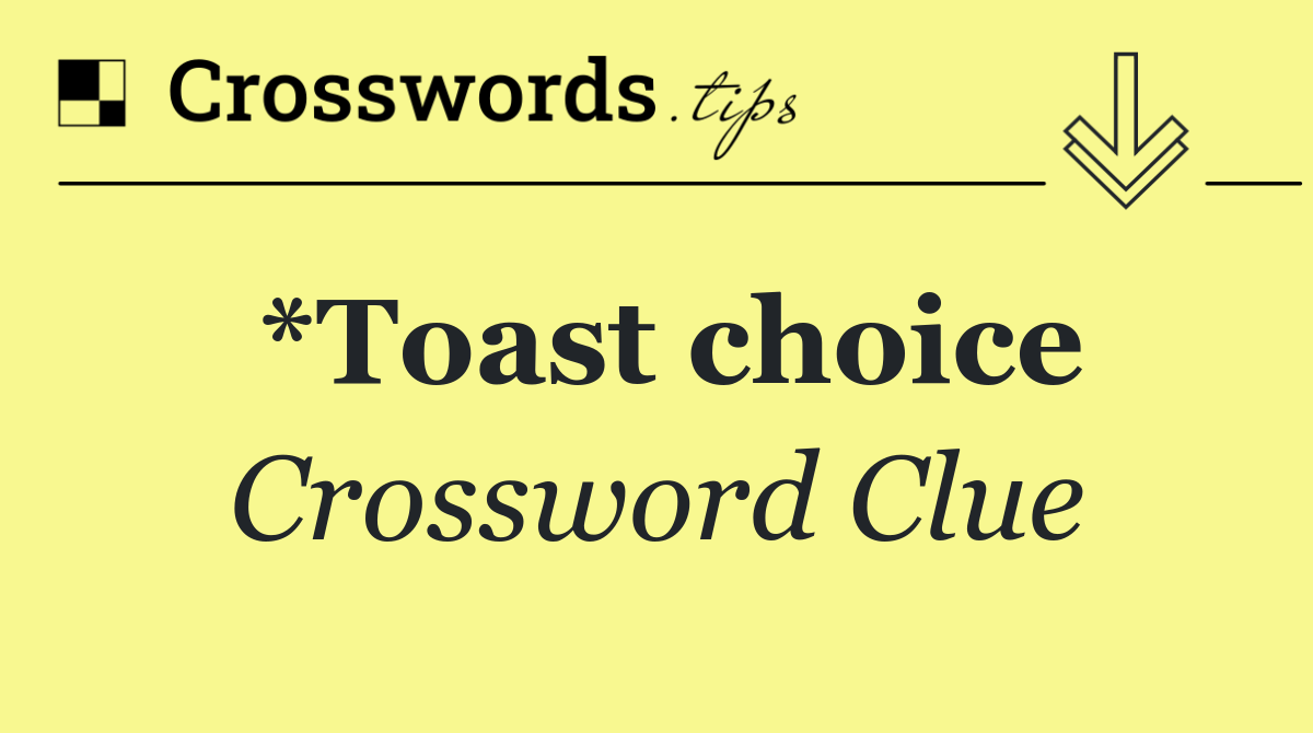 *Toast choice