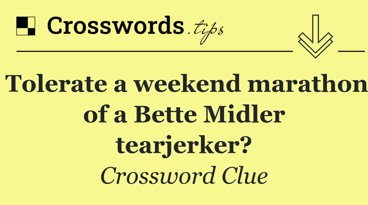 Tolerate a weekend marathon of a Bette Midler tearjerker?