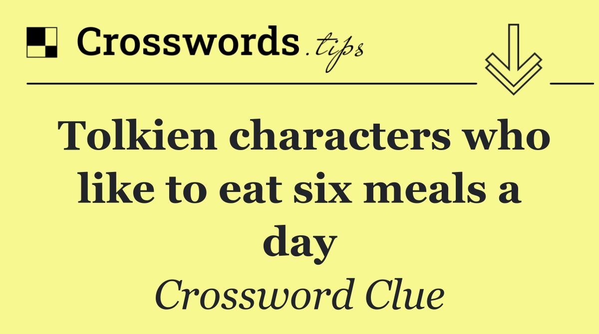 Tolkien characters who like to eat six meals a day