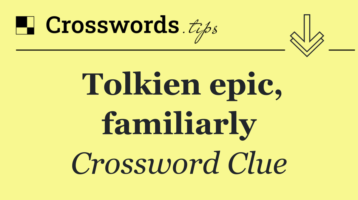 Tolkien epic, familiarly