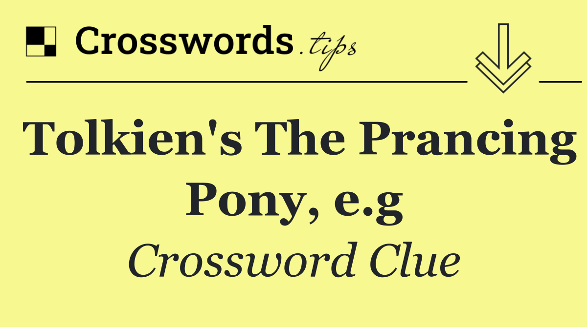 Tolkien's The Prancing Pony, e.g