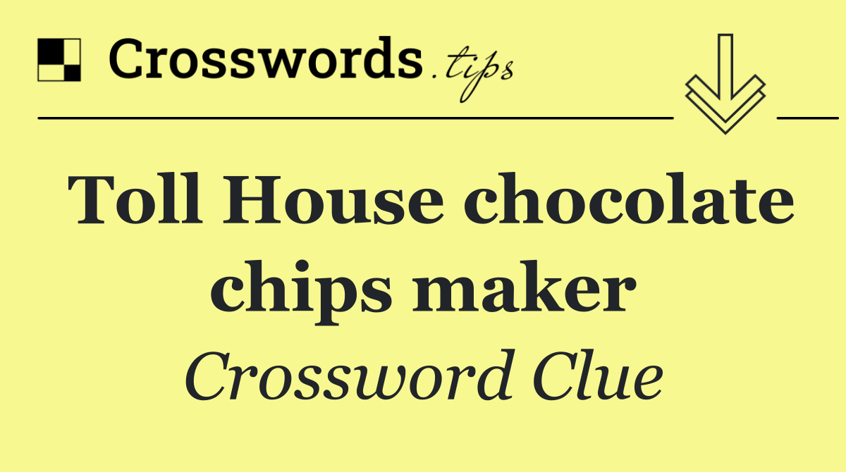 Toll House chocolate chips maker