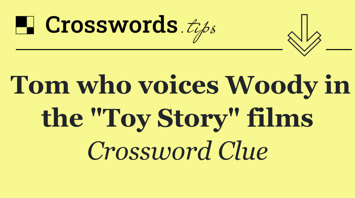 Tom who voices Woody in the "Toy Story" films