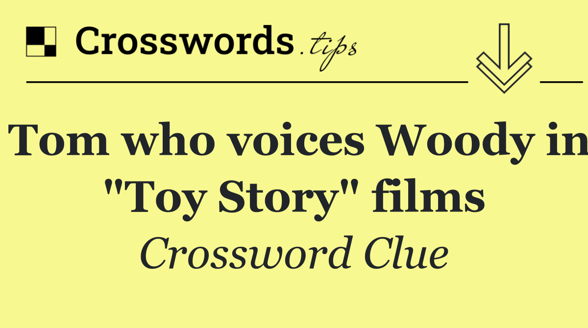 Tom who voices Woody in "Toy Story" films