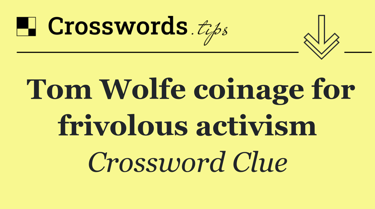 Tom Wolfe coinage for frivolous activism