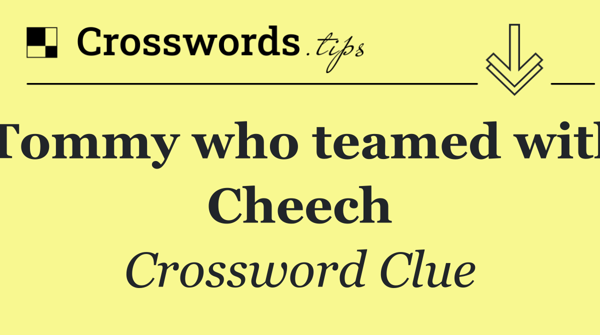 Tommy who teamed with Cheech