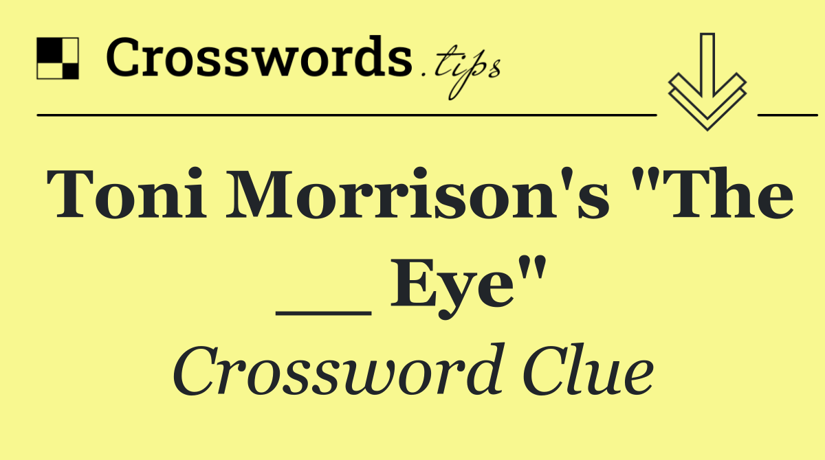 Toni Morrison's "The __ Eye"