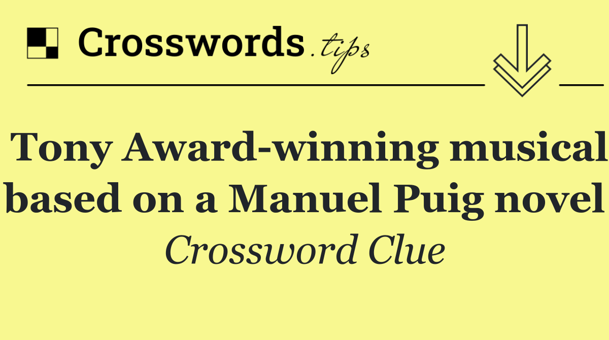 Tony Award winning musical based on a Manuel Puig novel