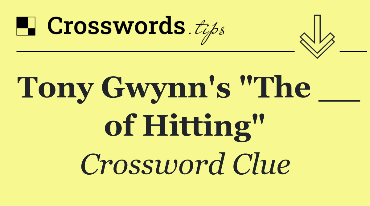 Tony Gwynn's "The __ of Hitting"