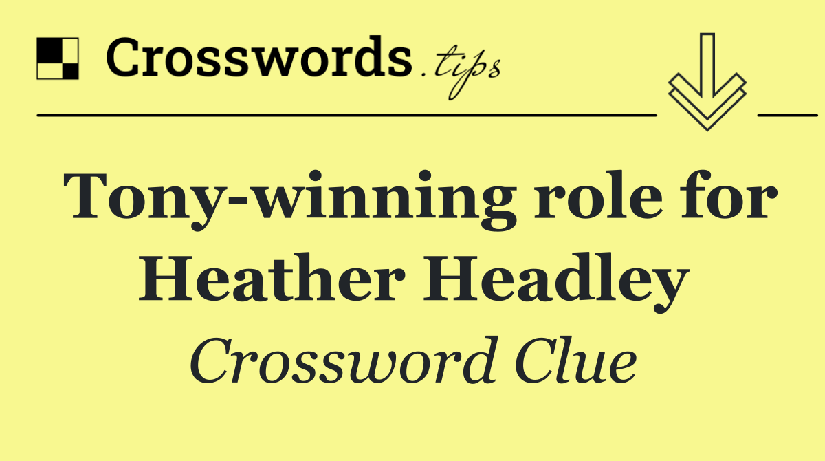 Tony winning role for Heather Headley