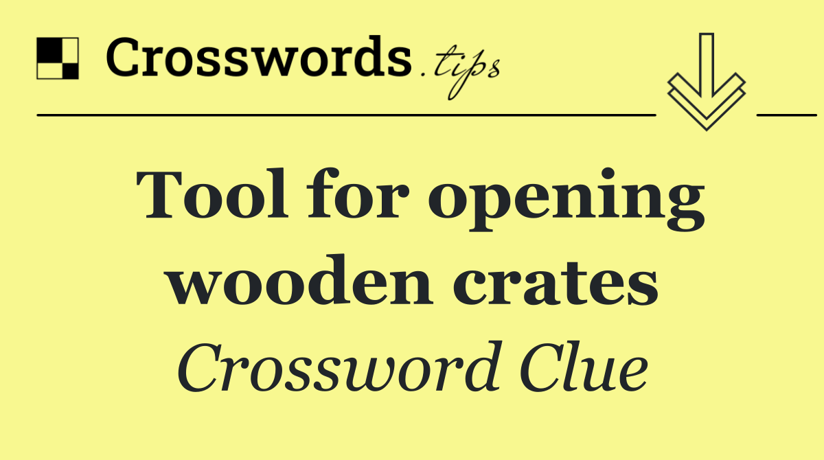 Tool for opening wooden crates