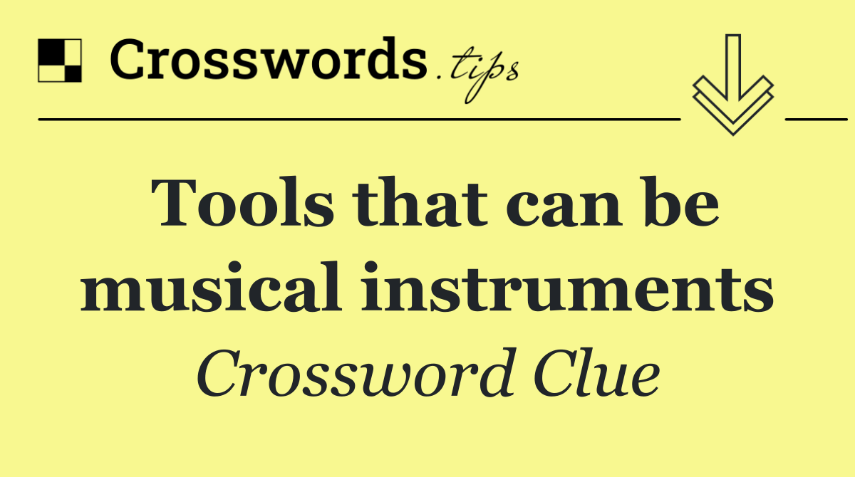 Tools that can be musical instruments