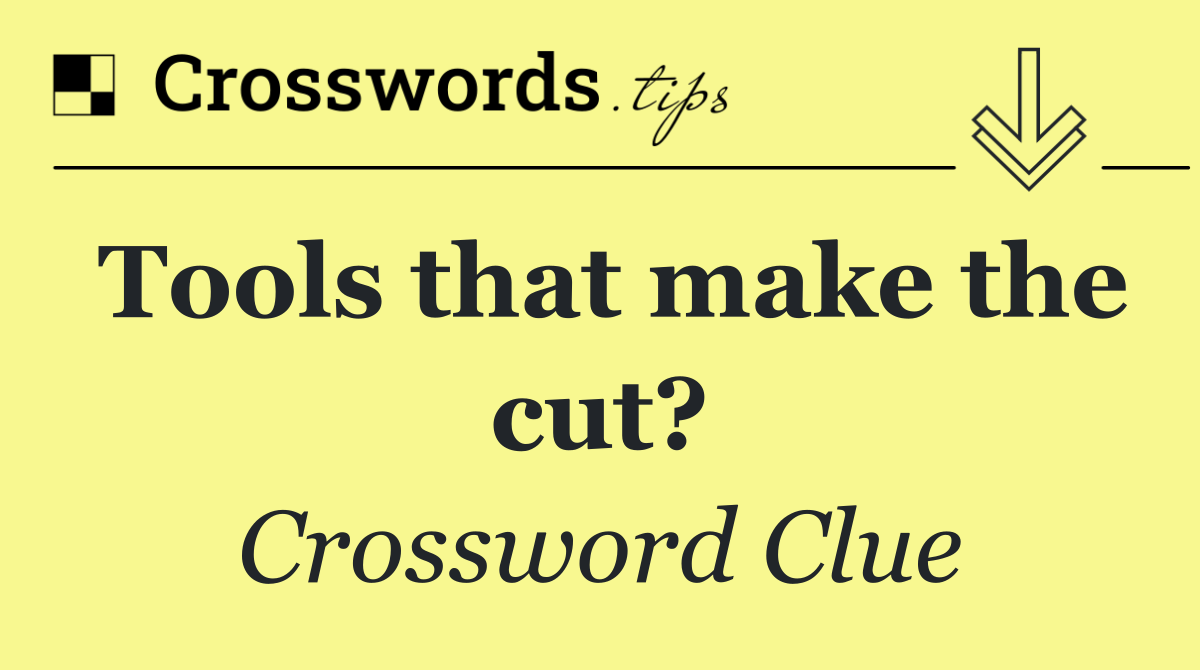 Tools that make the cut?