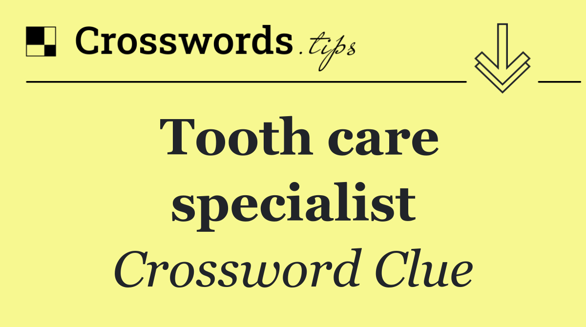 Tooth care specialist