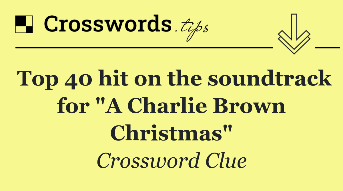 Top 40 hit on the soundtrack for "A Charlie Brown Christmas"