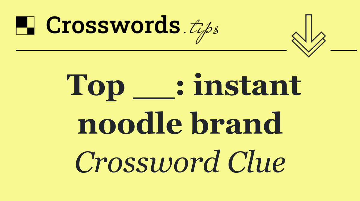 Top __: instant noodle brand