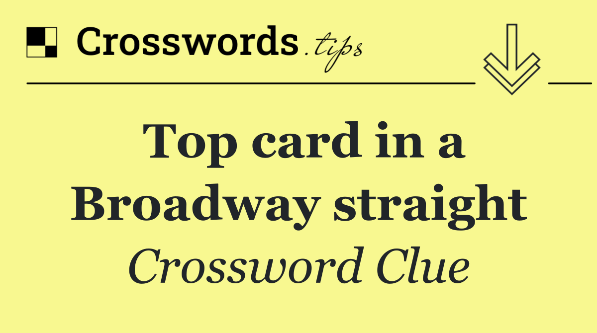 Top card in a Broadway straight