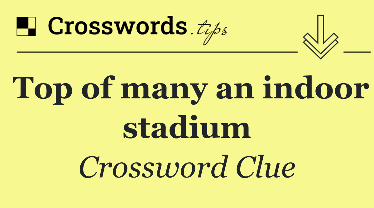 Top of many an indoor stadium