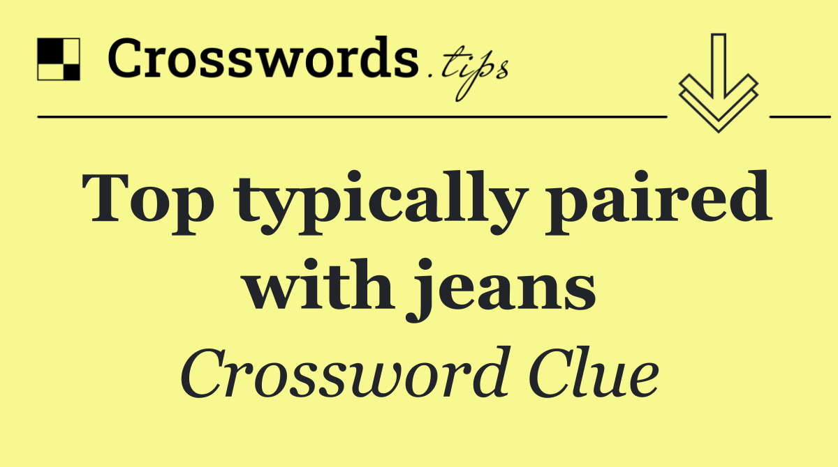 Top typically paired with jeans