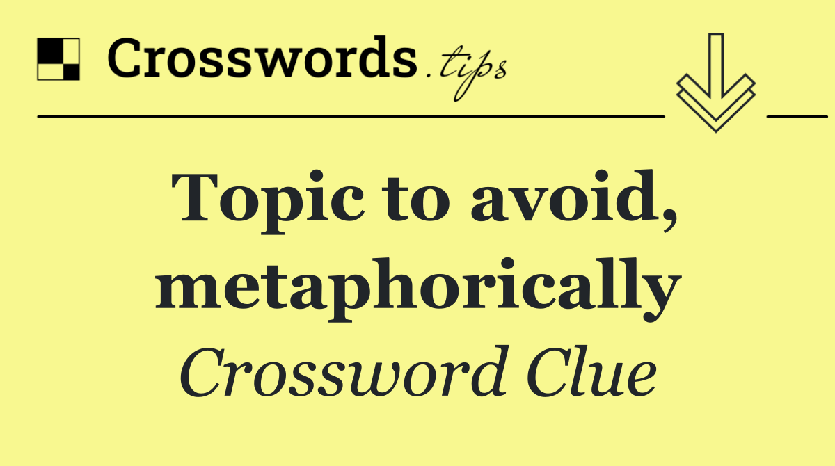 Topic to avoid, metaphorically