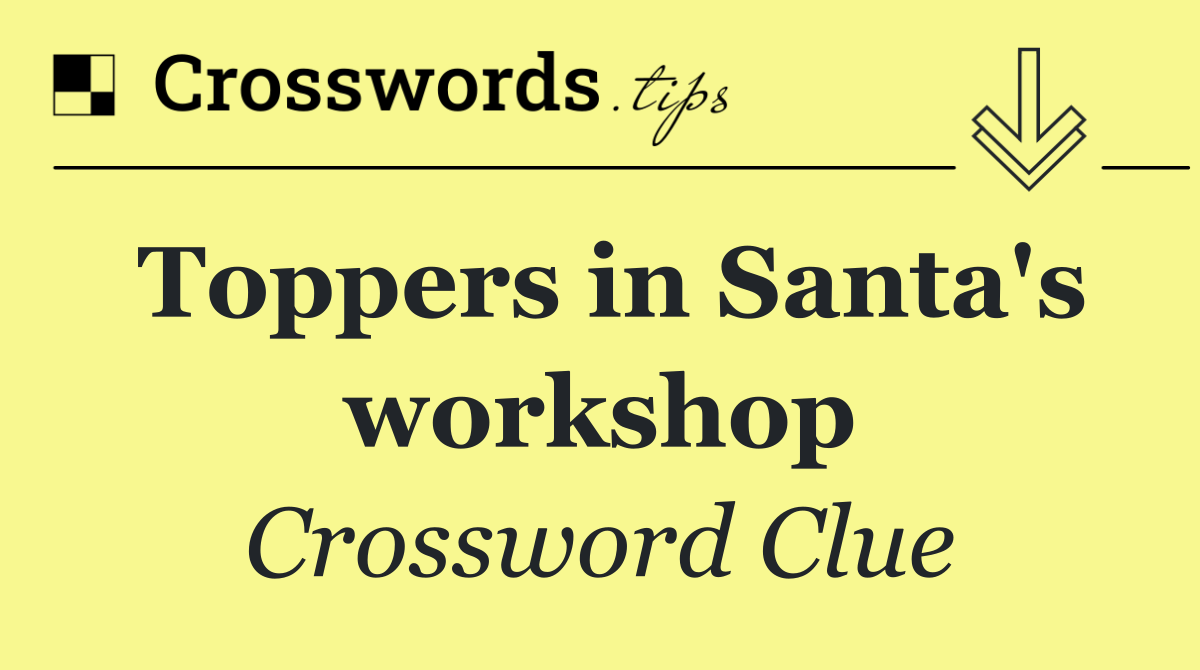 Toppers in Santa's workshop