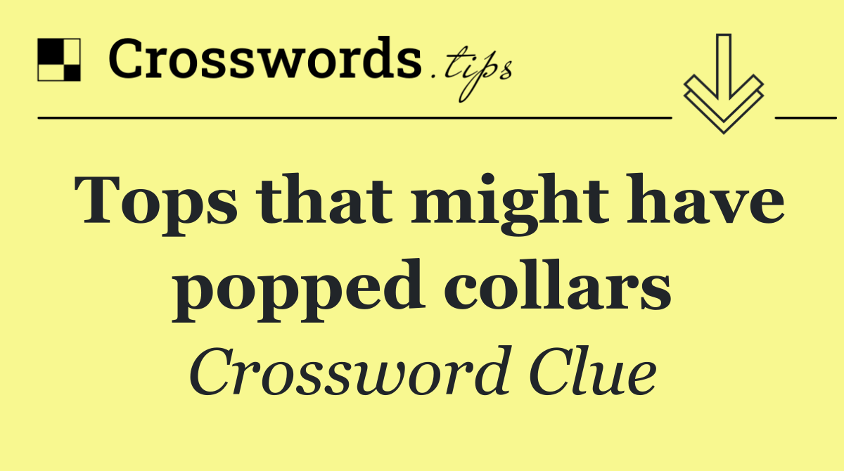 Tops that might have popped collars