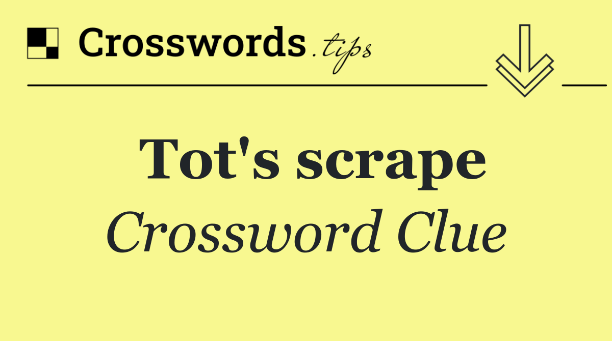 Tot's scrape