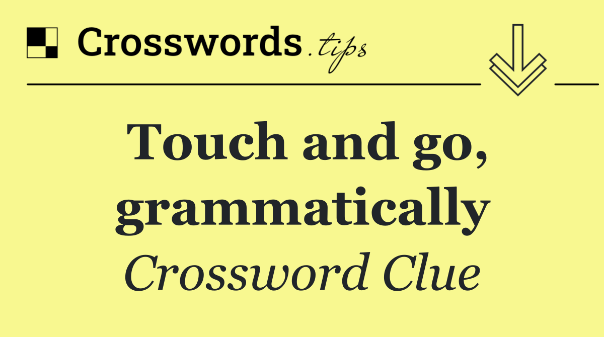 Touch and go, grammatically
