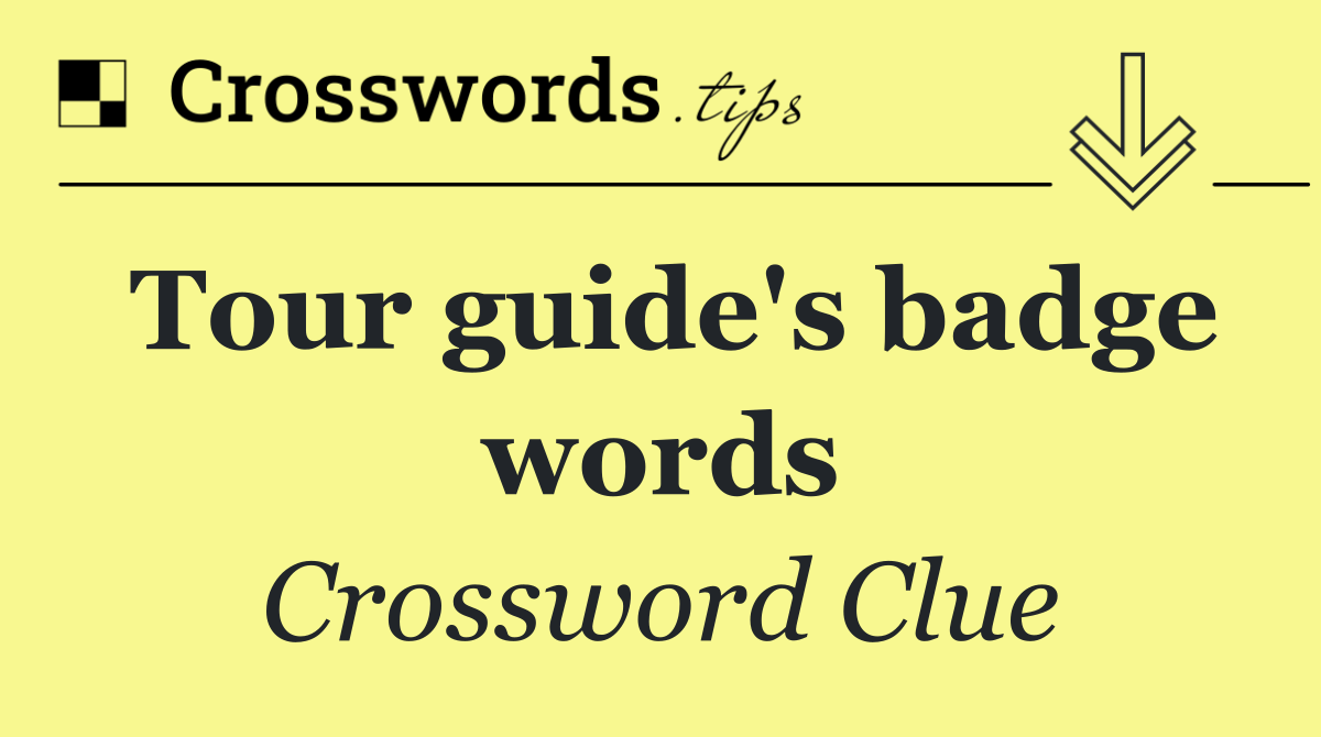 Tour guide's badge words