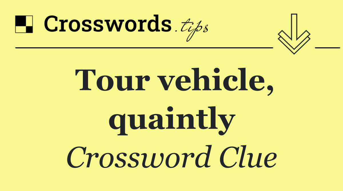 Tour vehicle, quaintly