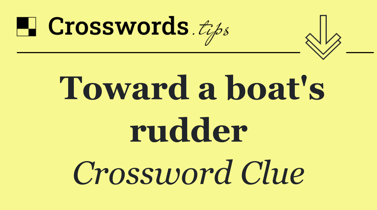 Toward a boat's rudder