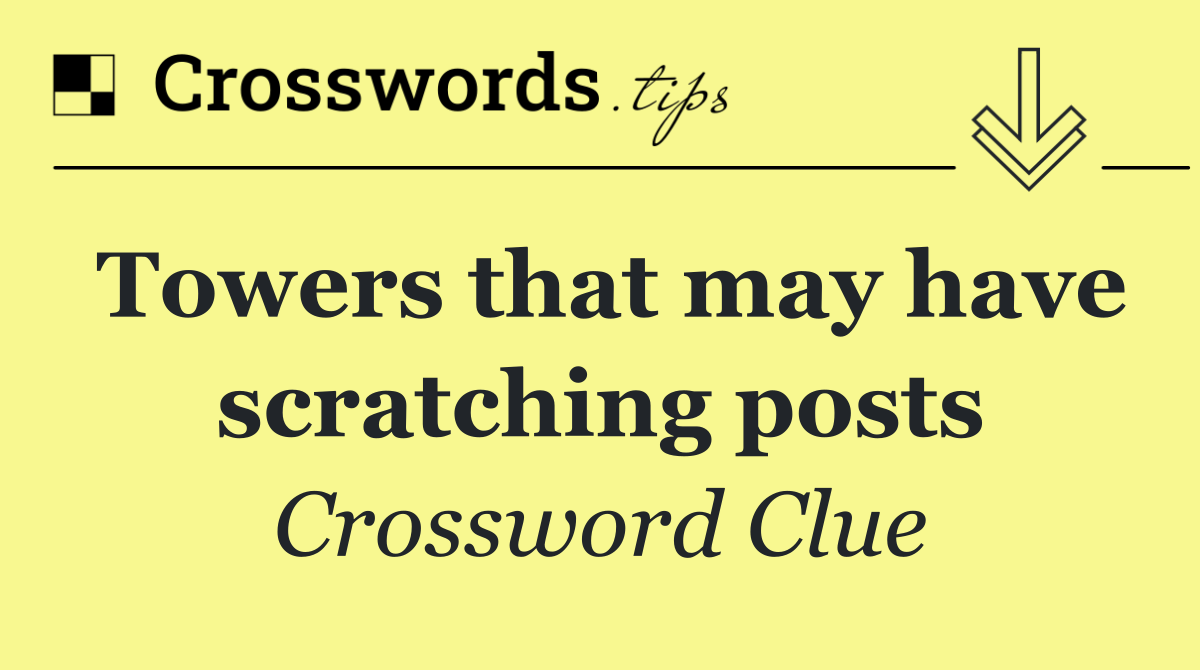 Towers that may have scratching posts