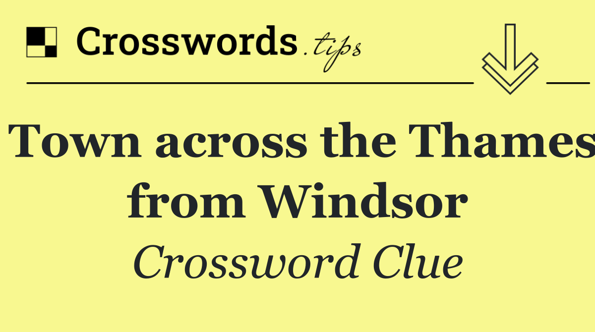Town across the Thames from Windsor