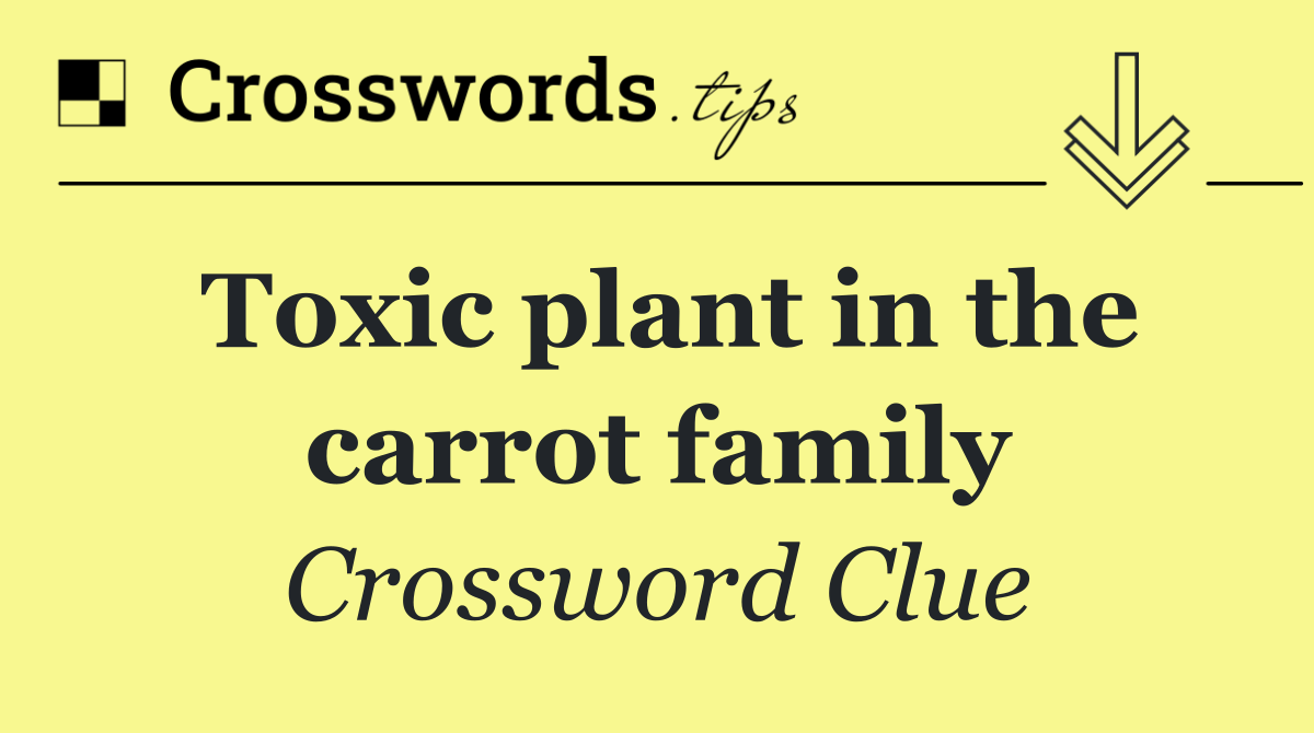 Toxic plant in the carrot family