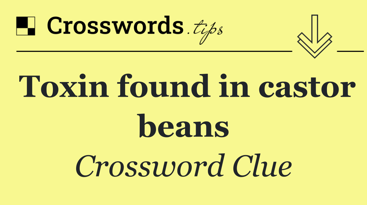 Toxin found in castor beans