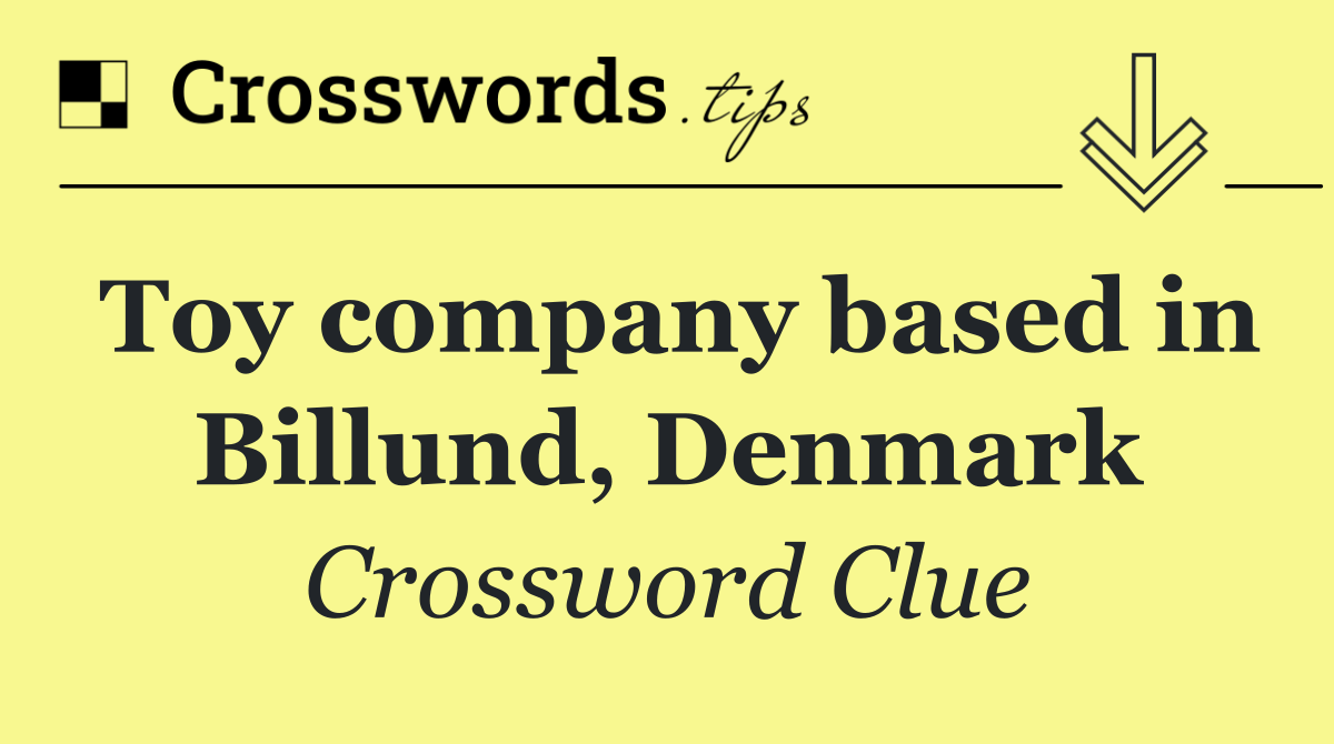 Toy company based in Billund, Denmark