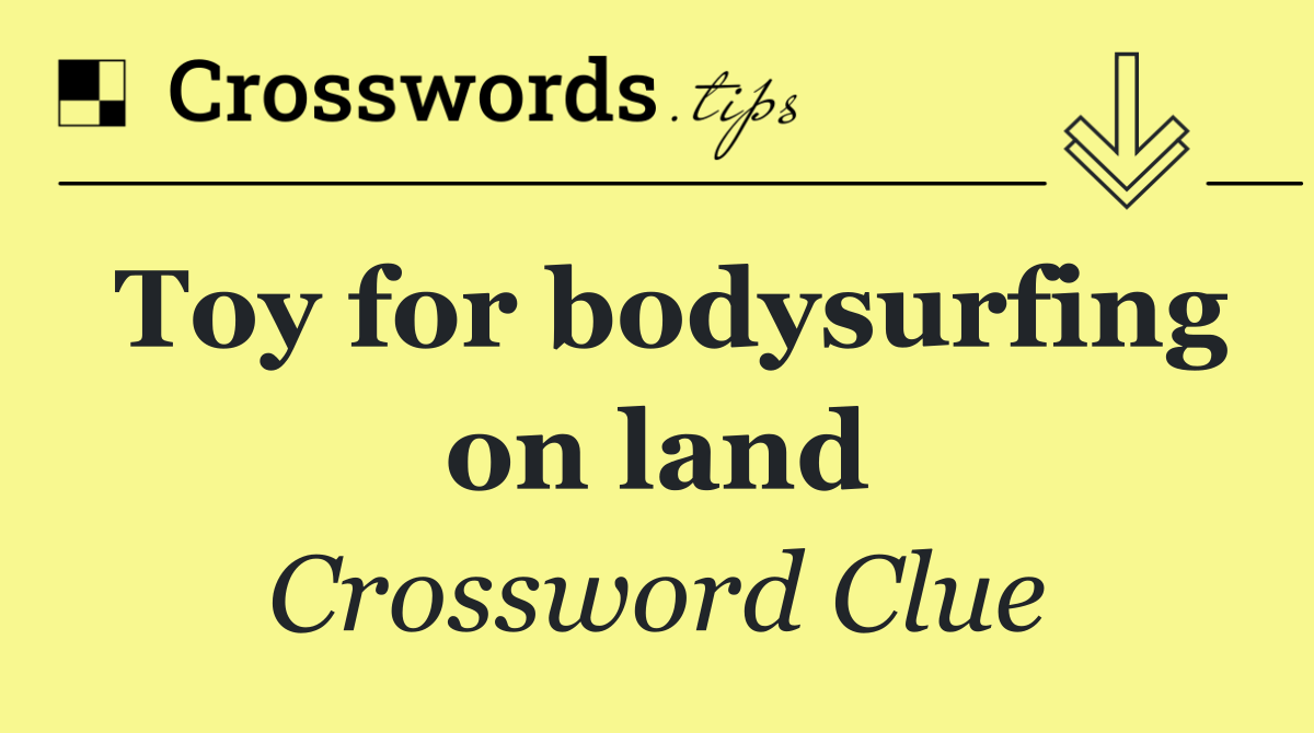 Toy for bodysurfing on land